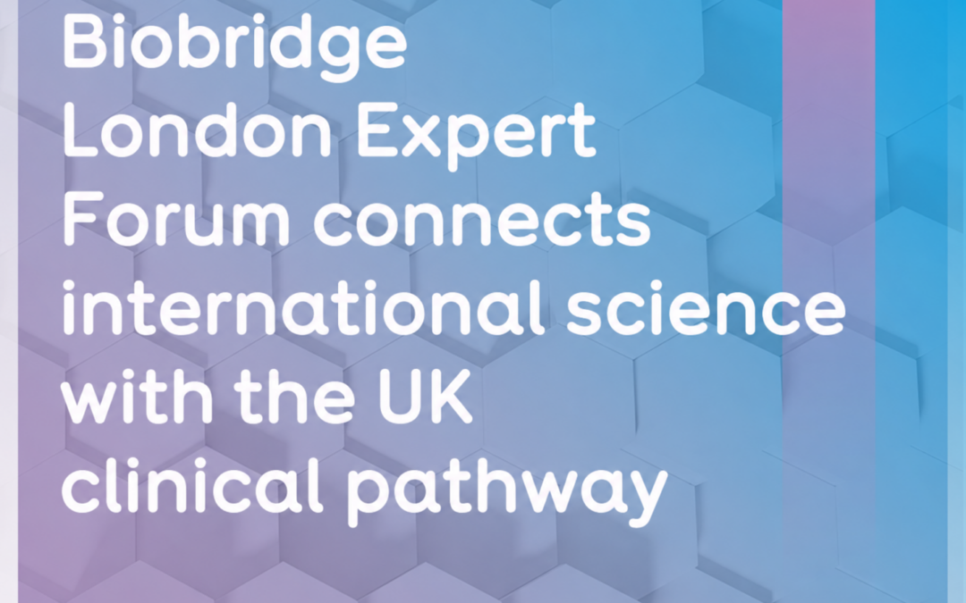 Biobridge London Expert Forum connects international science with the UK clinical pathway